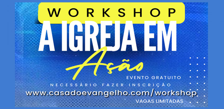 WORKSHOP - A IGREJA EM AÇÃO