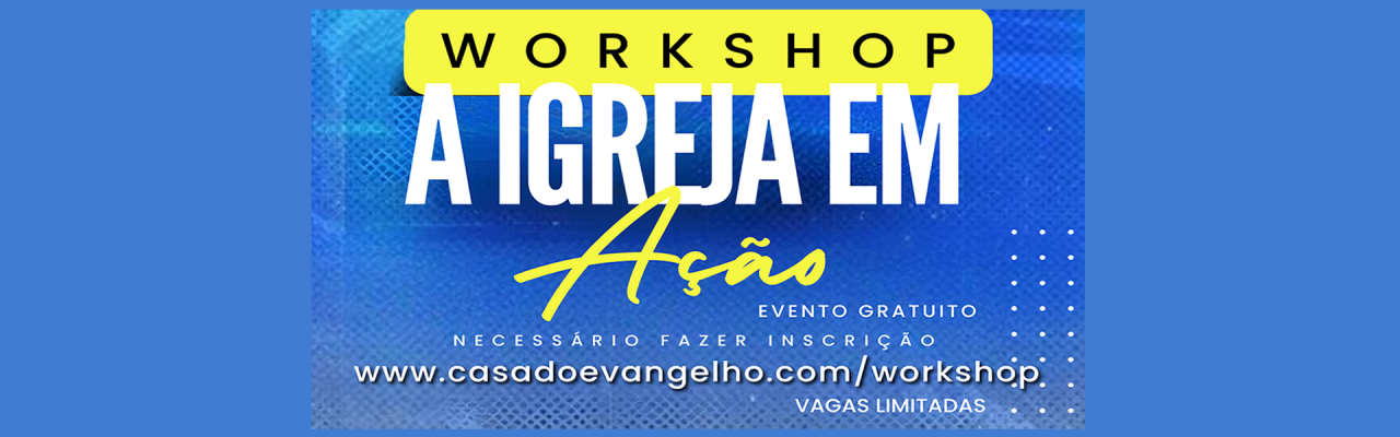 WORKSHOP - A IGREJA EM AÇÃO